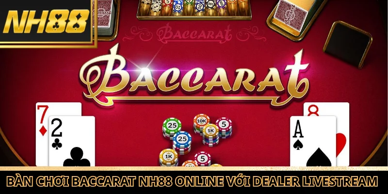 Bàn chơi Baccarat NH88 online với dealer livestream trực tiếp