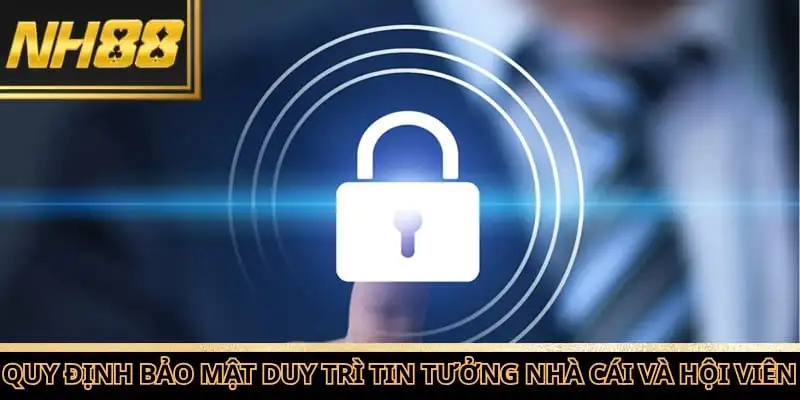 Quy định bảo mật duy trì sự tin tưởng bền vững giữa nhà cái và hội viên
