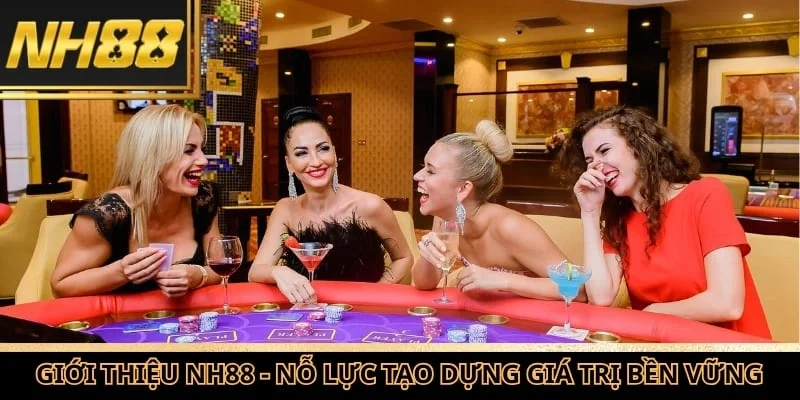 Giới thiệu NH88 luôn nỗ lực tạo dựng giá trị uy tín bền vững cho thương hiệu