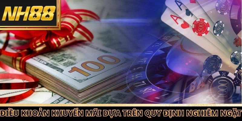 Điều khoản khuyến mãi NH88 áp dụng dựa trên những quy định nghiêm ngặt