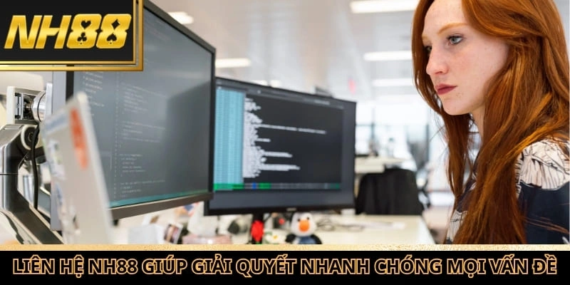 Liên hệ NH88 giúp giải quyết nhanh chóng mọi vấn đề trên nền tảng