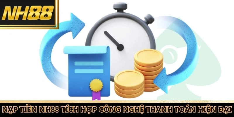 Nạp tiền NH88 tích hợp nhiều công nghệ thanh toán hiện đại nhất 2026