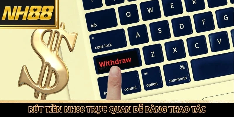 Rút tiền NH88 trực quan giúp người dùng dễ dàng thực hiện thao tác