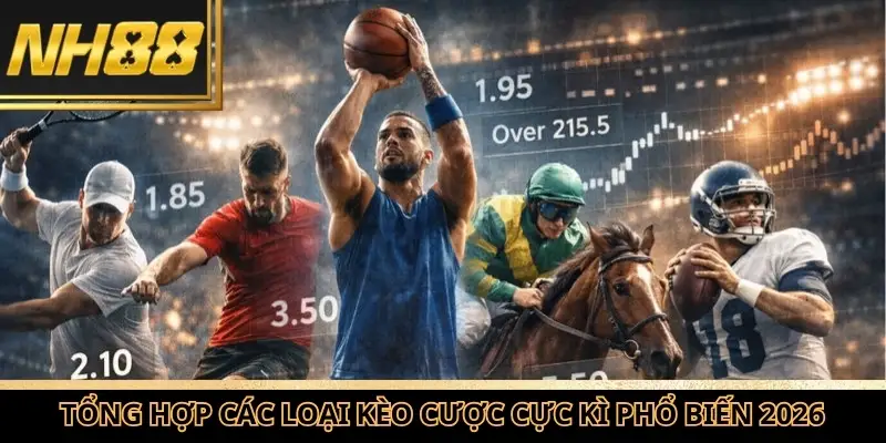 Tổng hợp các loại kèo cược cực kì phổ biến 2026